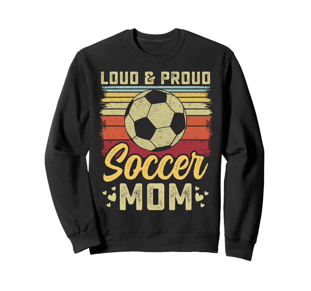 Loud And Proud Soccer Mom Soccer Mom Sweatshirt - Custom Art Print Unisex - T-Shirt, Sweatshirt, Hoodie