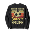 Loud And Proud Soccer Mom Soccer Mom Sweatshirt - Graphic Print for Adults - T-Shirt, Sweatshirt, Hoodie