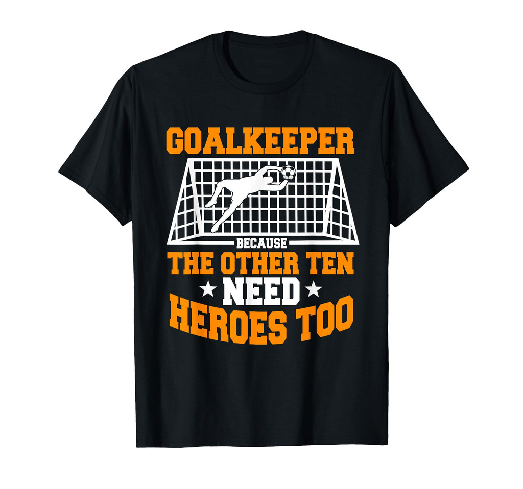 Goalie Soccer Player Goalkeeper Sport T-Shirt - Novelty Apparel Men Women - T-Shirt, Sweatshirt, Hoodie