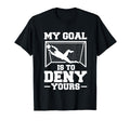 My Goal Is To Deny Yours Soccer Goalkeeper T-Shirt - Unique Graphic Unisex - T-Shirt, Sweatshirt, Hoodie