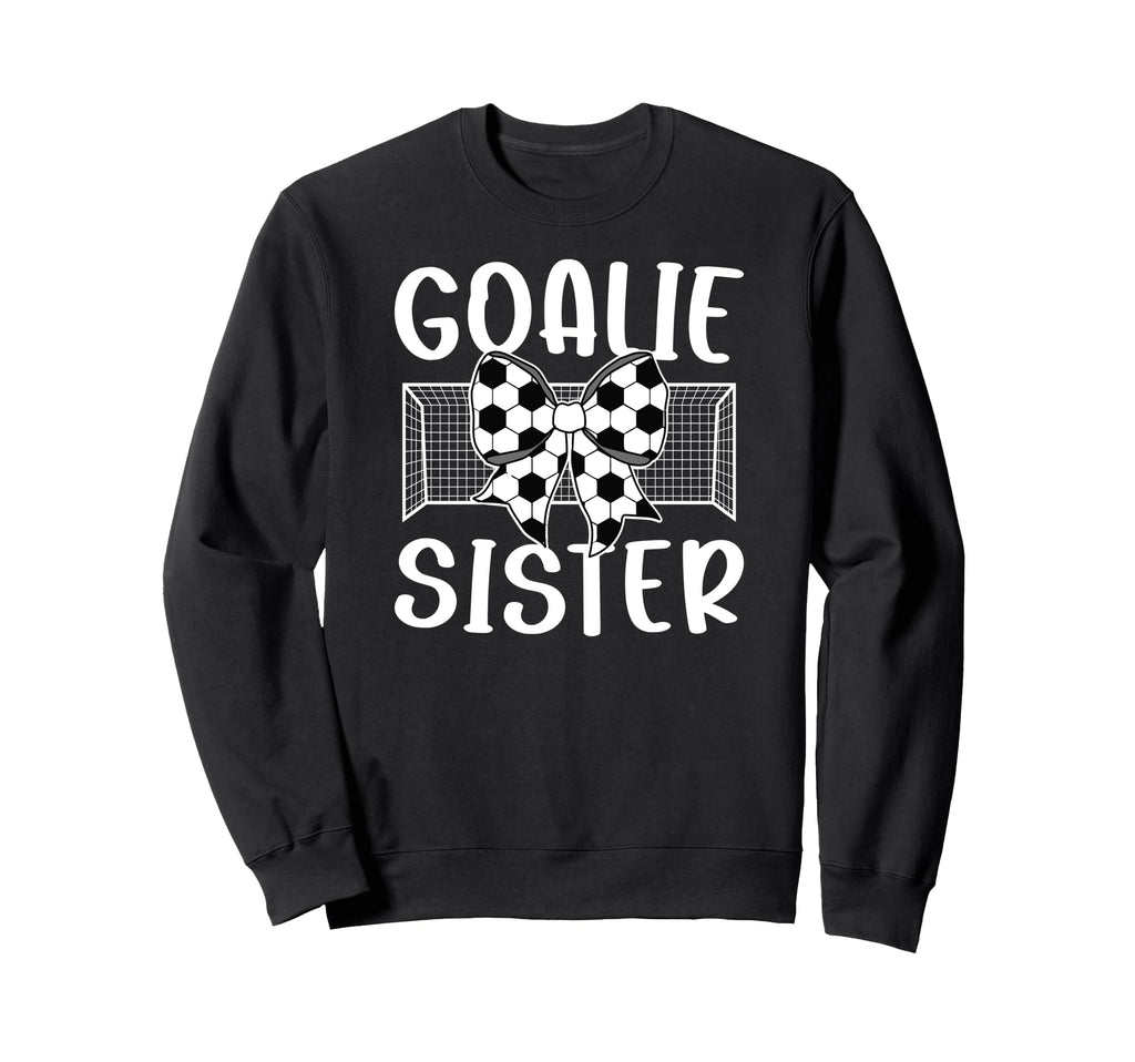 Soccer Goalie Sister Soccer Sweatshirt - Aesthetic Graphic Men Women - T-Shirt, Sweatshirt, Hoodie