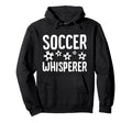 Soccer Whisperer Funny Soccer Player Hoodie - Custom Art Print Unisex - T-Shirt, Sweatshirt, Hoodie