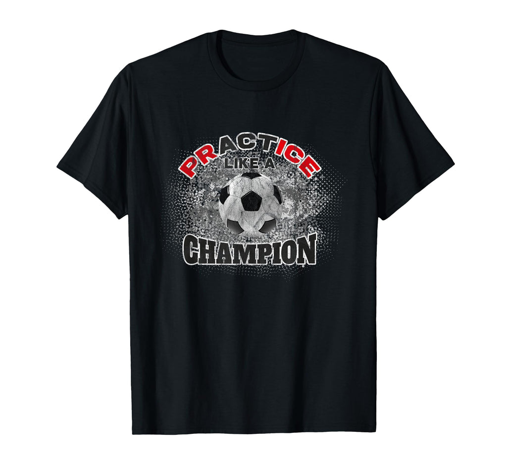 Soccer Practice Act Like Champion T-Shirt - Aesthetic Graphic Men Women - T-Shirt, Sweatshirt, Hoodie