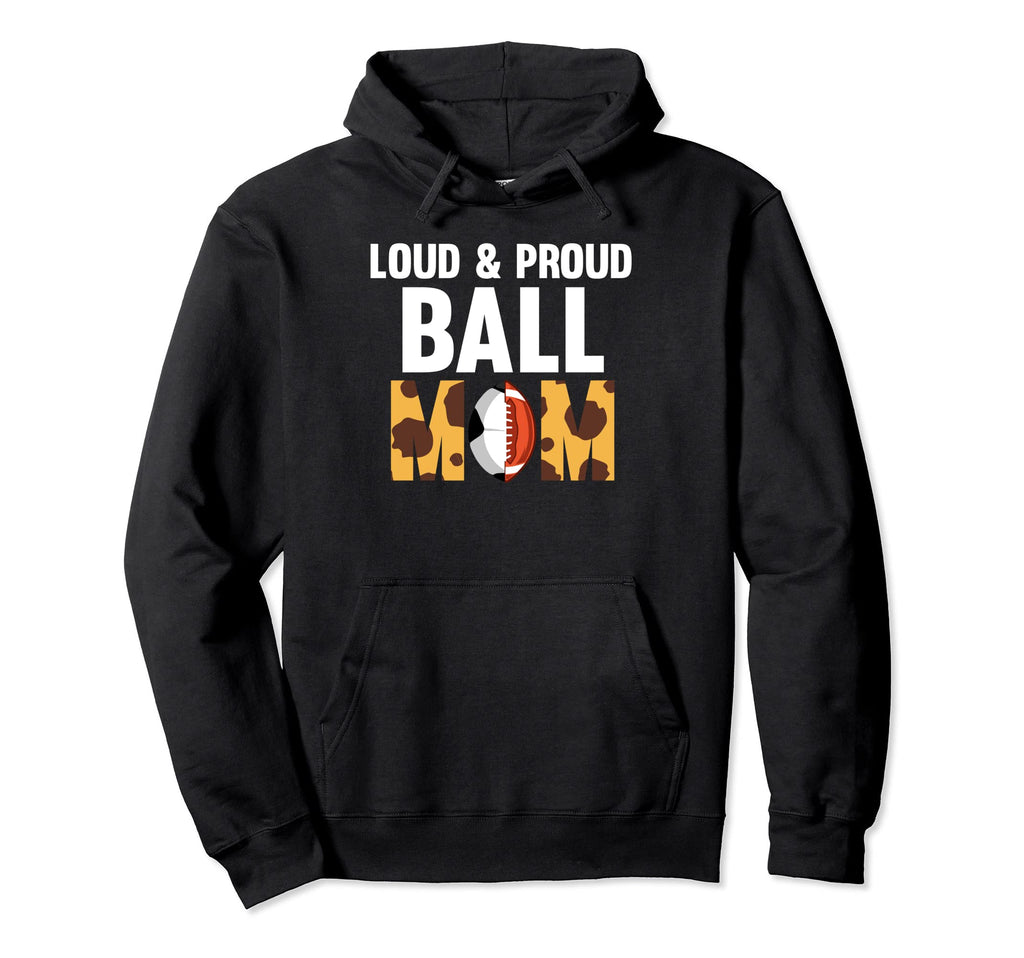 Loud Proud Ball Mom Ball Mom Hoodie - Streetwear Style Men Women - T-Shirt, Sweatshirt, Hoodie