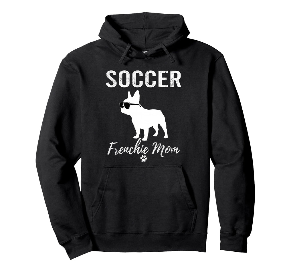 Soccer Frenchie Mom Funny Soccer Dog Hoodie - Custom Art Print Unisex - T-Shirt, Sweatshirt, Hoodie