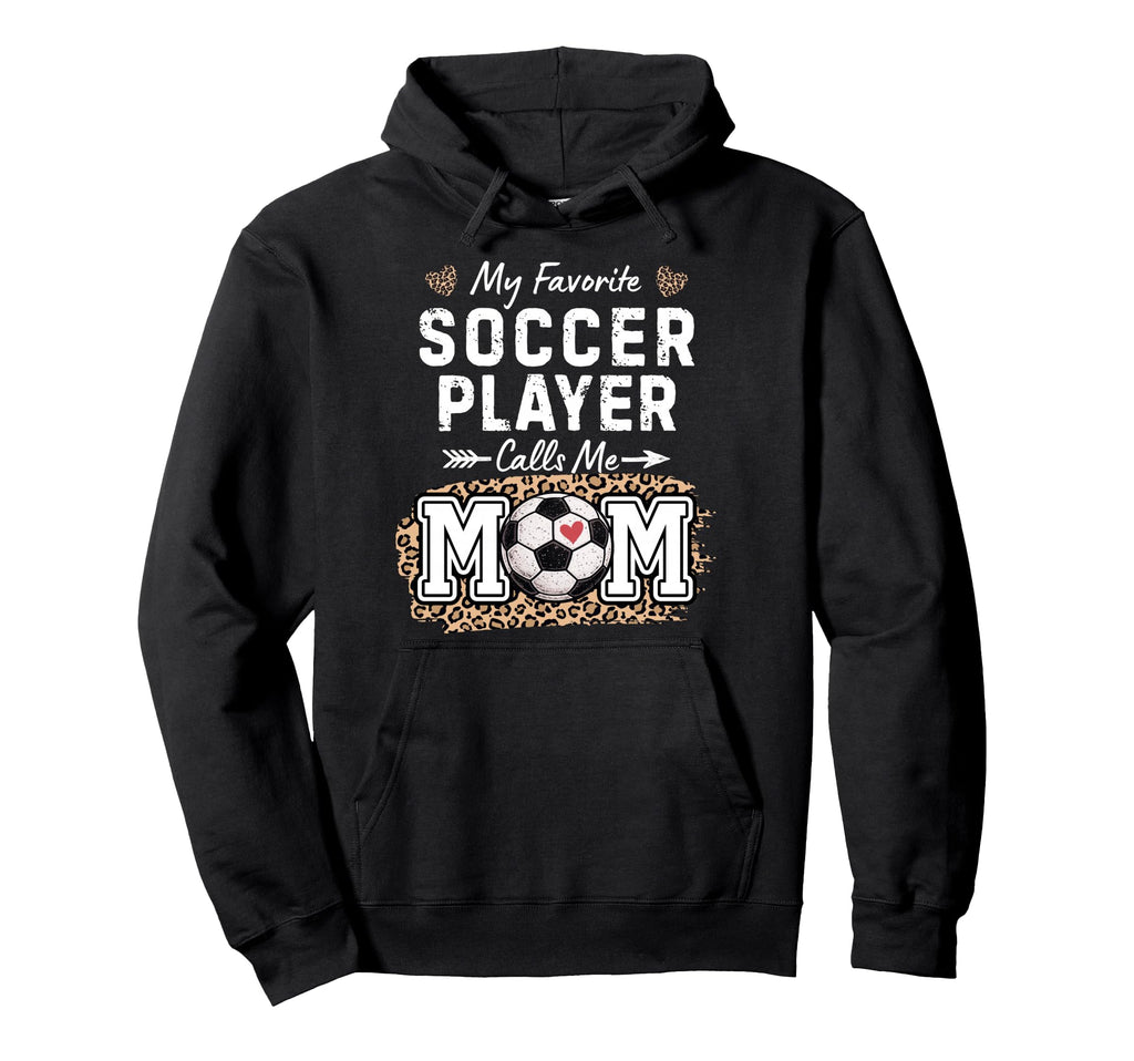 My Favorite Soccer Player Calls Me Mom Hoodie - Unique Graphic Men Women - T-Shirt, Sweatshirt, Hoodie