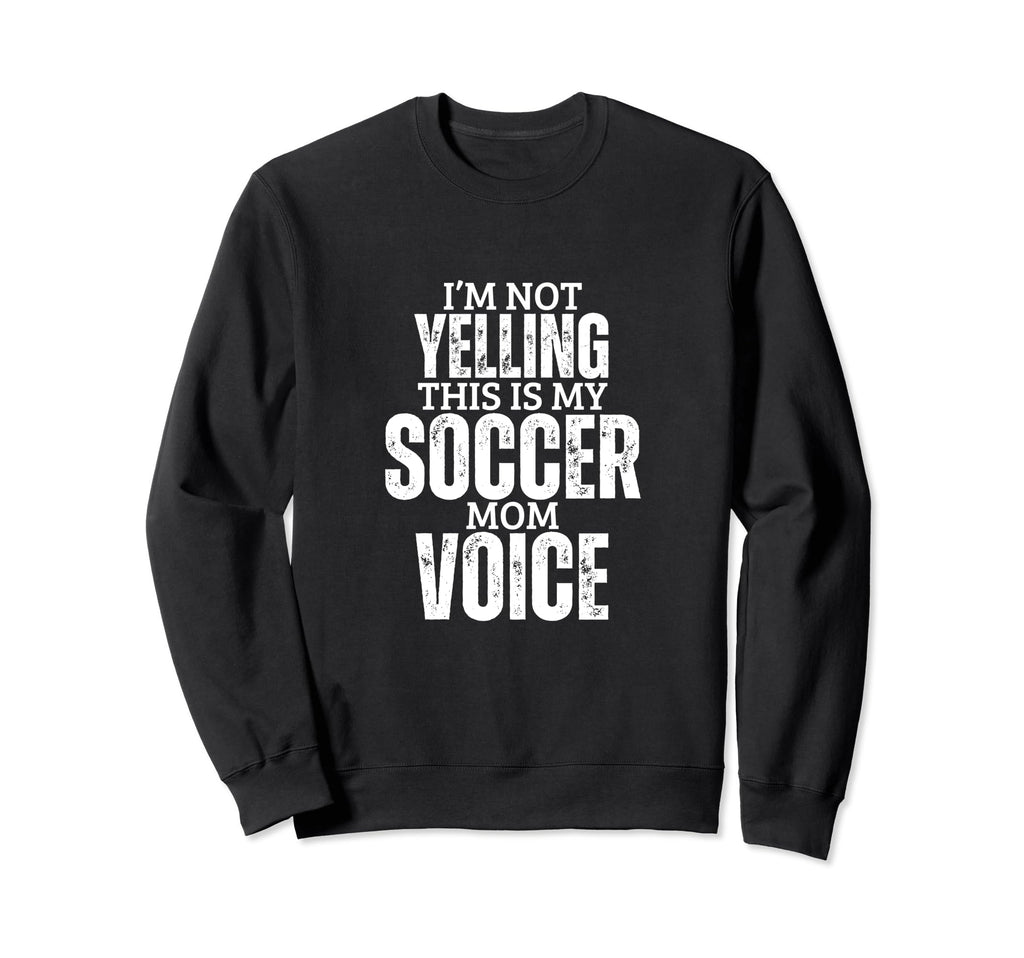 Soccer Mom Voice Funny Mother Soccer Sweatshirt - Graphic Print for Adults - T-Shirt, Sweatshirt, Hoodie