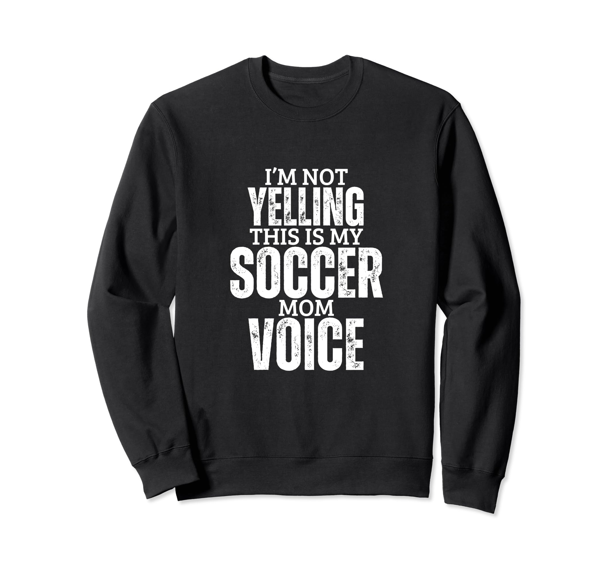 Soccer Mom Voice Funny Mother Sweatshirt - Fun Novelty Design Men Women - T-Shirt, Sweatshirt, Hoodie