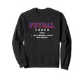 Futsal Coach Definition Funny Sweatshirt - Streetwear Style for Adults - T-Shirt, Sweatshirt, Hoodie