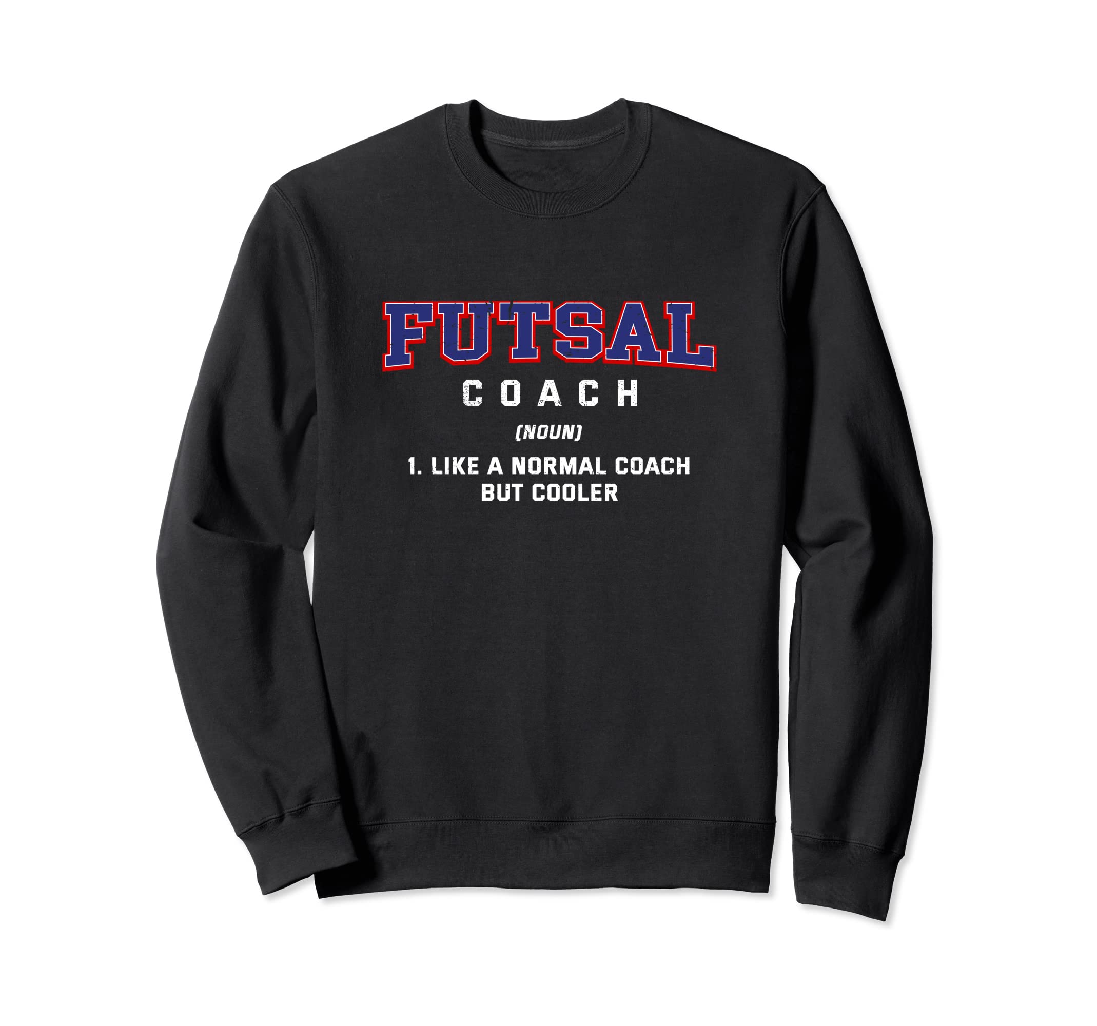 Futsal Coach Definition Funny Sweatshirt - Streetwear Style for Adults - T-Shirt, Sweatshirt, Hoodie