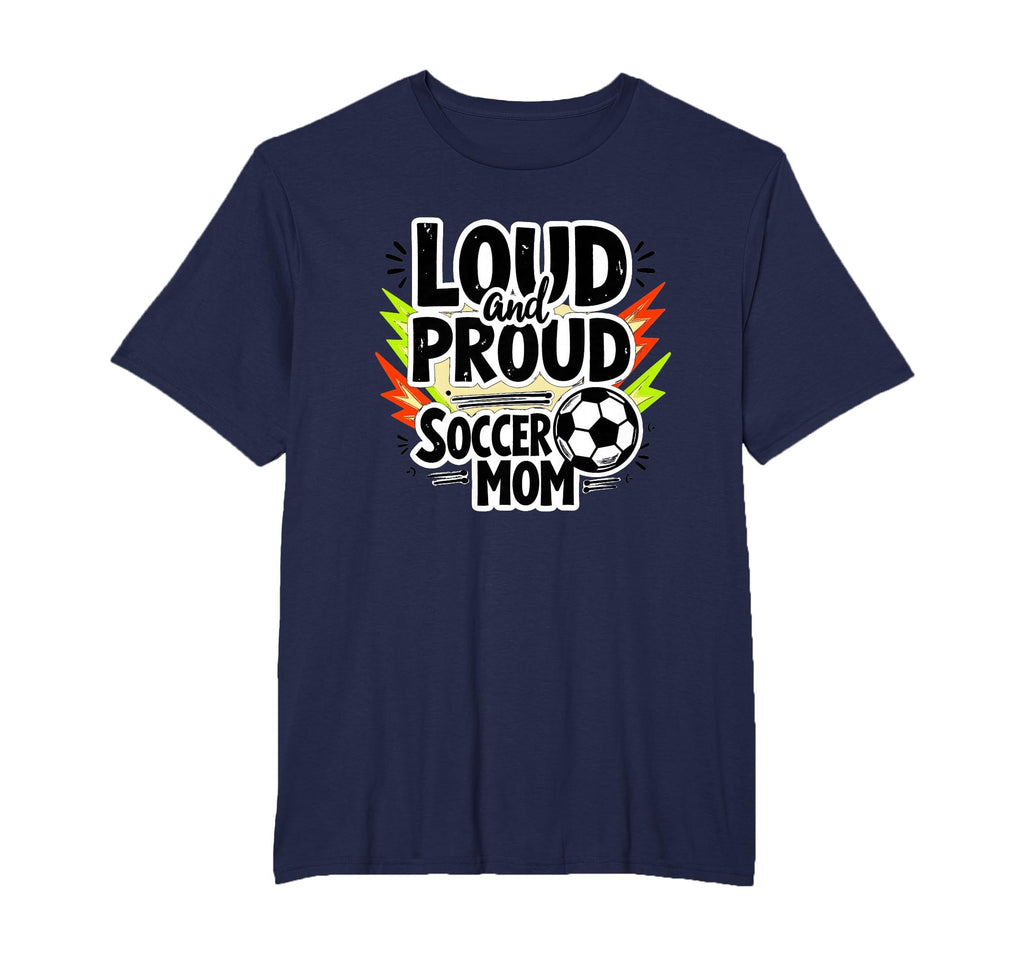 Loud And Proud Soccer Mom Mens Big And Sweatshirt - Unique Graphic Unisex - T-Shirt, Sweatshirt, Hoodie