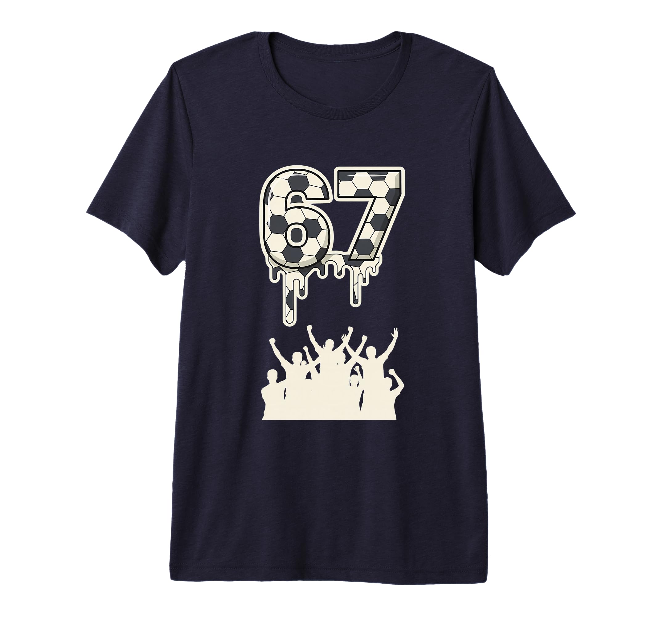 67 Soccer Drip Fans Football T-Shirt - Fun Novelty Design for Adults - T-Shirt, Sweatshirt, Hoodie