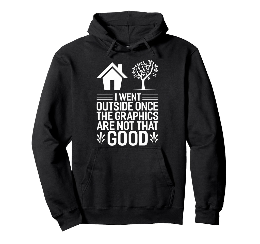 Gamer I Went Outside Once Video Gamer Hoodie - Casual Everyday Wear Unisex - T-Shirt, Sweatshirt, Hoodie
