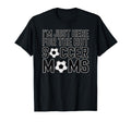 Im Just Here Hot Soccer Moms Funny Mom T-Shirt - Graphic Print Unisex - T-Shirt, Sweatshirt, Hoodie