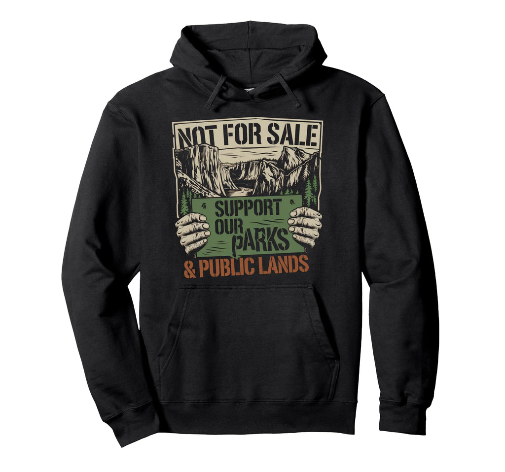 Not Sale Protect Our National Park Hoodie - Unique Graphic Men Women - T-Shirt, Sweatshirt, Hoodie