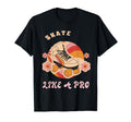 Skate Like Pro Roller Skaters Designs T-Shirt - Novelty Apparel for Adults - T-Shirt, Sweatshirt, Hoodie
