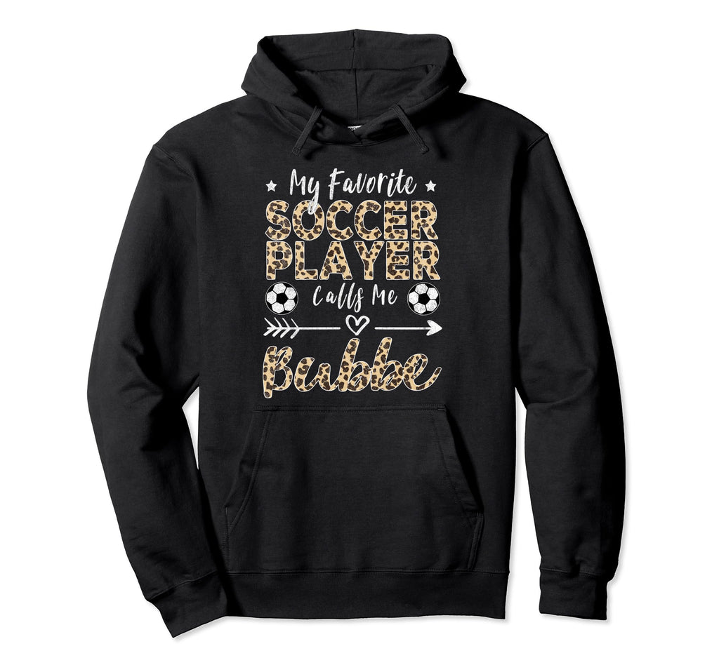 My Favorite Soccer Player Calls Me Bubbe Hoodie - Trendy Graphic Unisex - T-Shirt, Sweatshirt, Hoodie