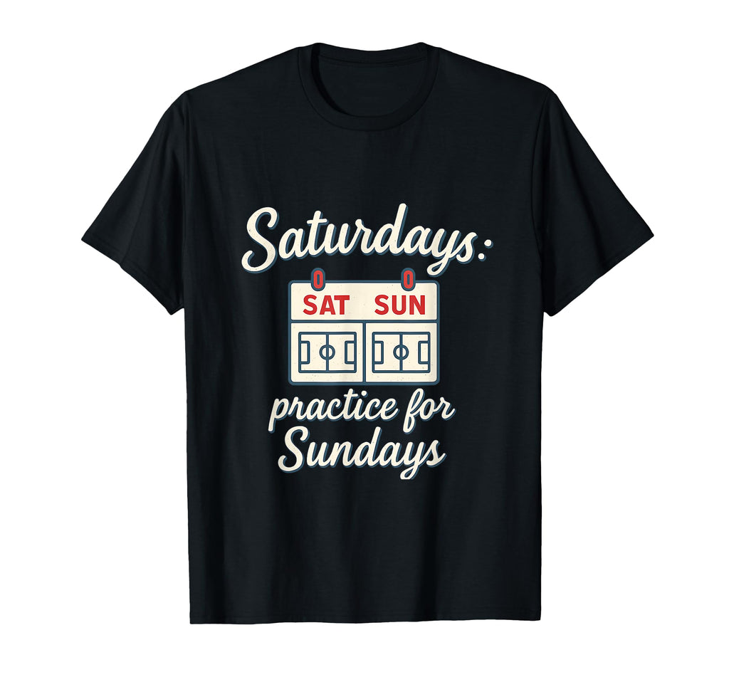 Saturdays Practice Sundays Soccer T-Shirt - Aesthetic Graphic for Adults - T-Shirt, Sweatshirt, Hoodie