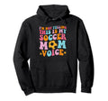 This Is My Soccer Mom Voice Mothers Hoodie - Streetwear Style for Adults - T-Shirt, Sweatshirt, Hoodie