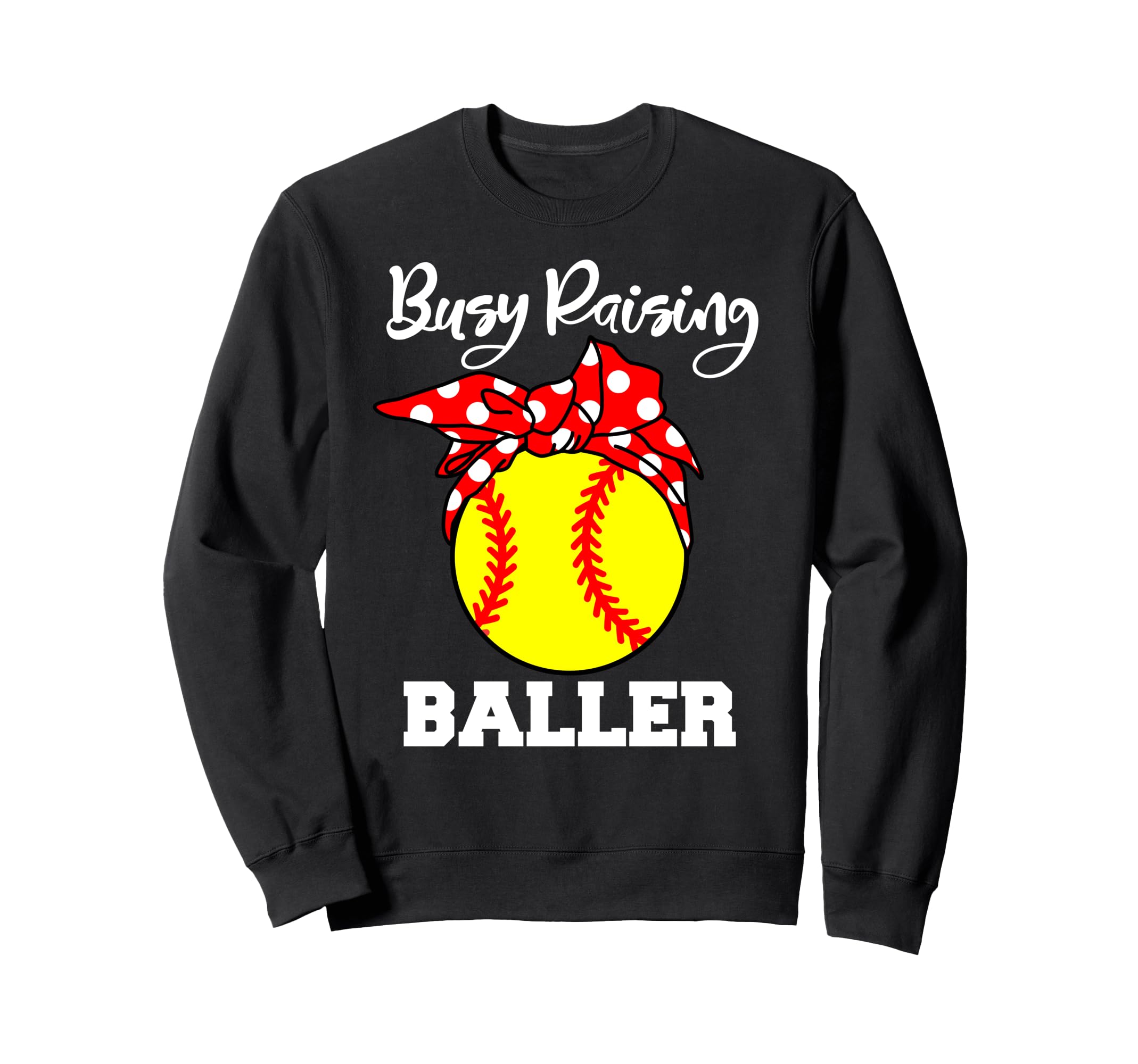 Busy Raising Baller Funny Softball Sweatshirt - Graphic Print for Adults - T-Shirt, Sweatshirt, Hoodie