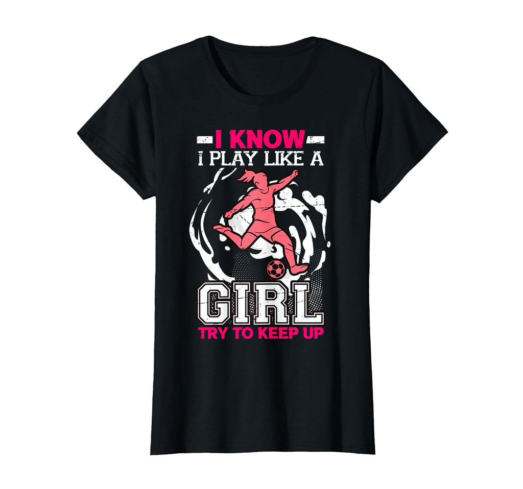 I Know I Play Like Try To Keep Up T-Shirt - Novelty Apparel Men Women - T-Shirt, Sweatshirt, Hoodie
