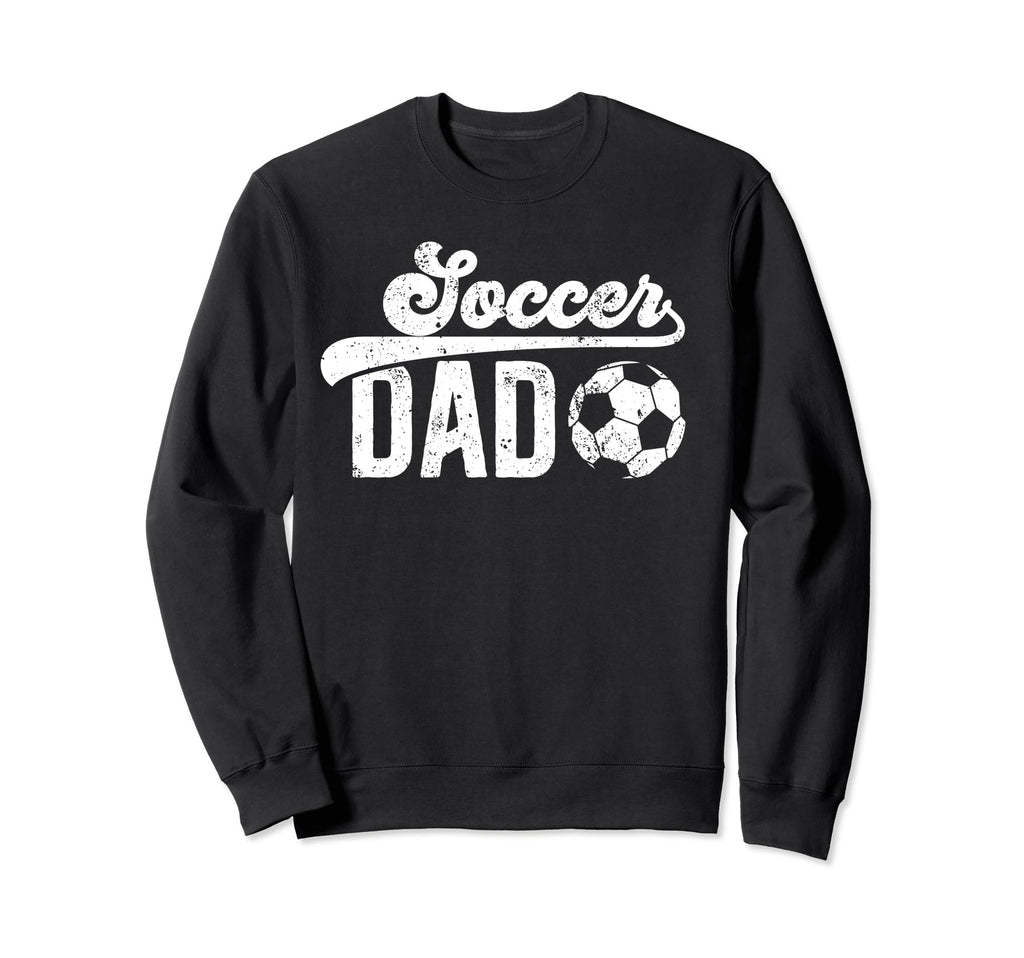 Soccer Dad Soccer Player Dad Proud Sweatshirt - Streetwear Style Men Women - T-Shirt, Sweatshirt, Hoodie
