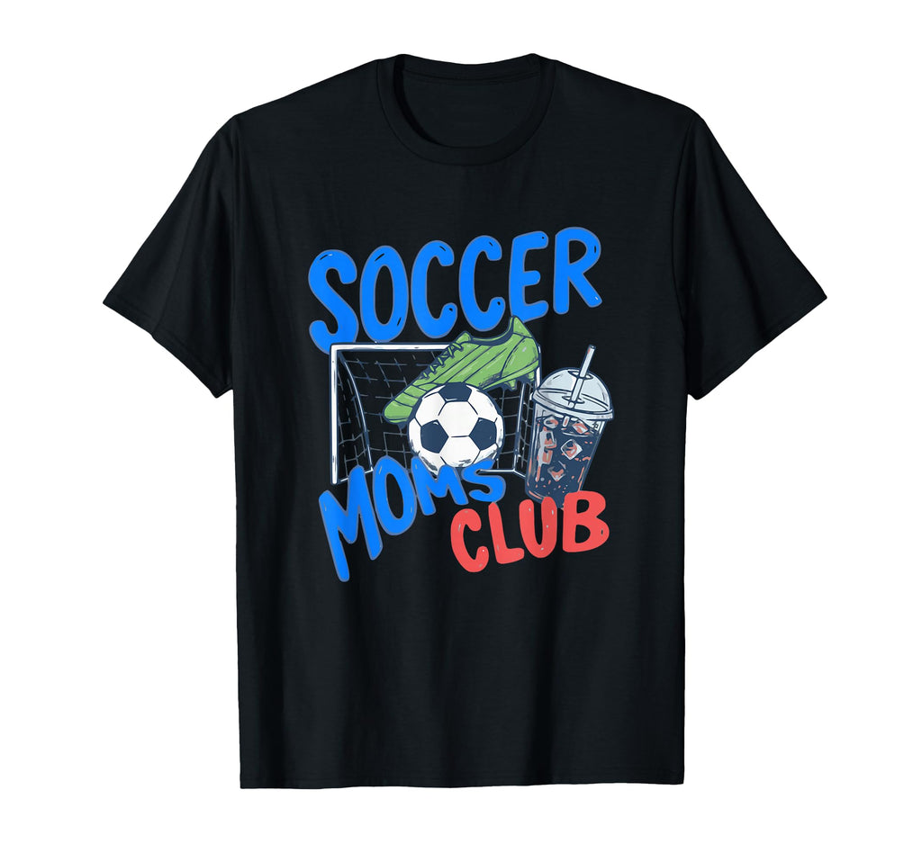 Soccer Moms Club Funny Soccer Mom T-Shirt - Streetwear Style Men Women - T-Shirt, Sweatshirt, Hoodie