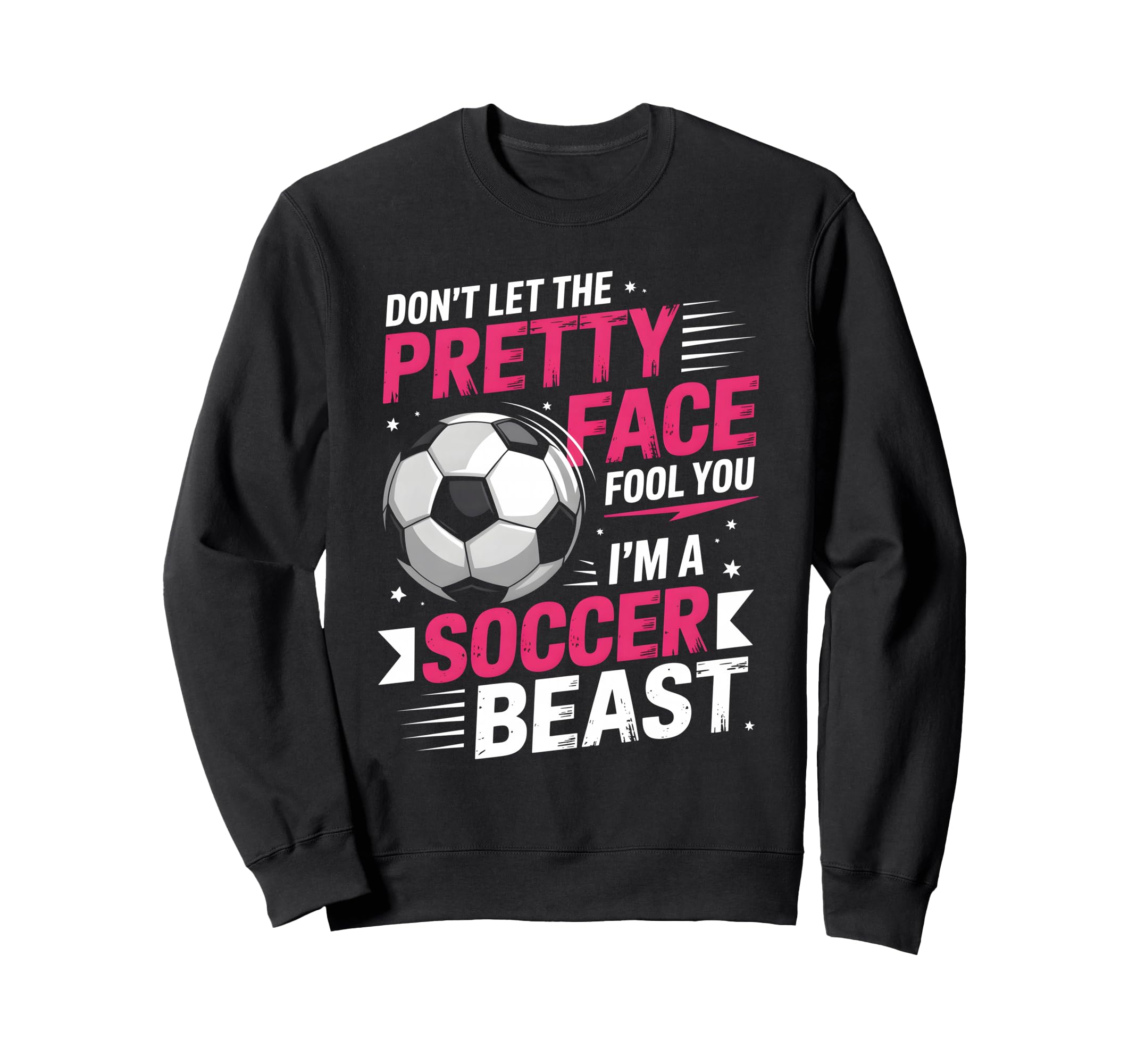 Dont Let Pretty Face Fool You Soccer Sweatshirt - Unique Graphic for Adults - T-Shirt, Sweatshirt, Hoodie