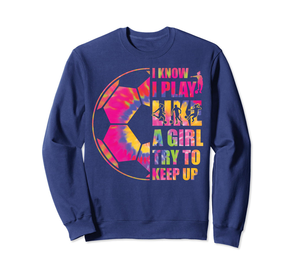 I Know I Play Like Try To Keep Up Sweatshirt - Streetwear Style Men Women - T-Shirt, Sweatshirt, Hoodie