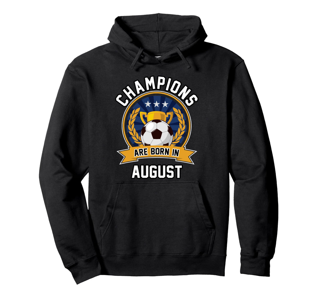 Champions Are Born August Football Hoodie - Casual Everyday Wear Unisex - T-Shirt, Sweatshirt, Hoodie
