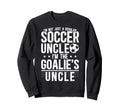 Im Soccer Goalie Uncle Soccer Sweatshirt - Fun Novelty Design Men Women - T-Shirt, Sweatshirt, Hoodie
