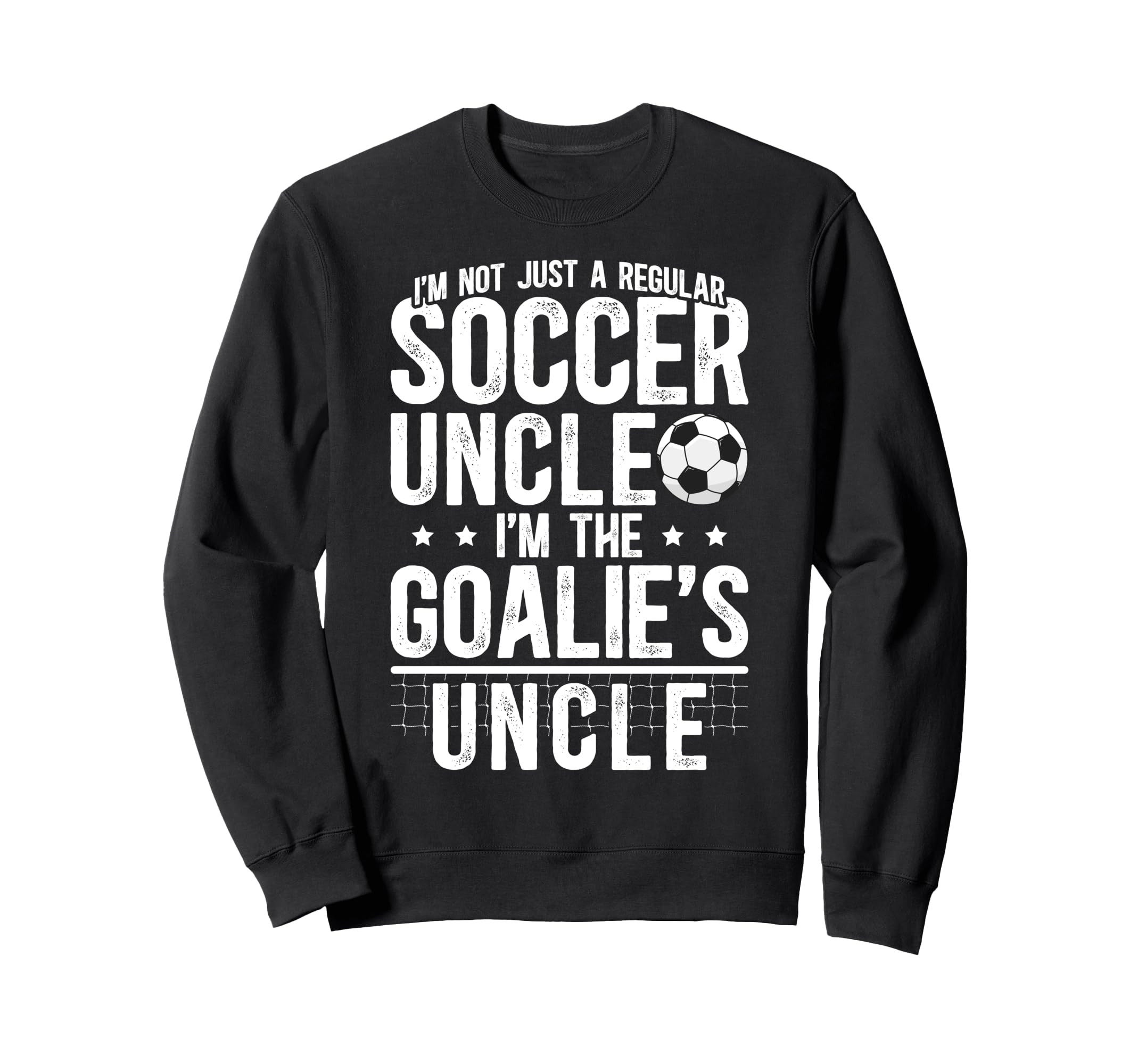 Im Soccer Goalie Uncle Soccer Sweatshirt - Fun Novelty Design Men Women - T-Shirt, Sweatshirt, Hoodie