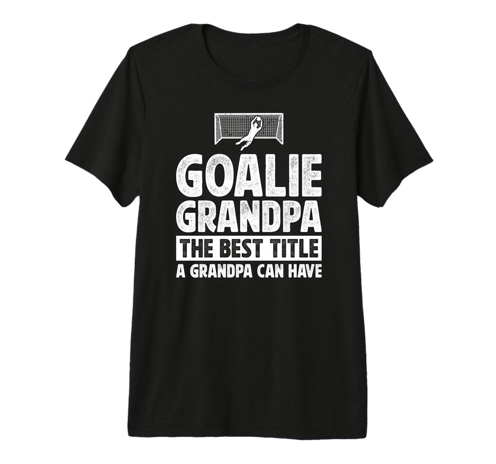 Mens Soccer Goalie Grandpa Best T-Shirt - Fun Novelty Design Men Women - T-Shirt, Sweatshirt, Hoodie