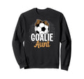 Soccer Goalie Aunt Soccer Keeper Sweatshirt - Aesthetic Graphic Men Women - T-Shirt, Sweatshirt, Hoodie