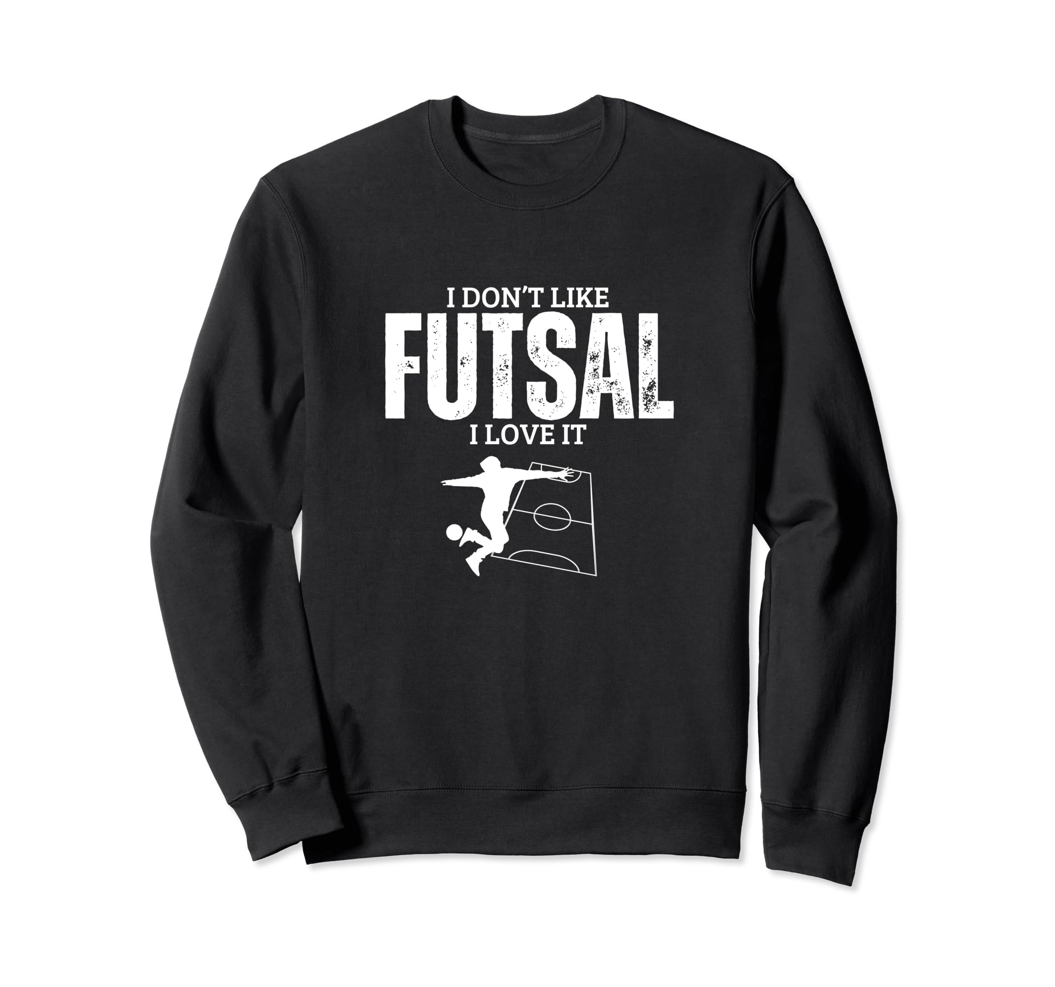 I Love Futsal Funny Futsal Player Sweatshirt - Novelty Apparel for Adults - T-Shirt, Sweatshirt, Hoodie