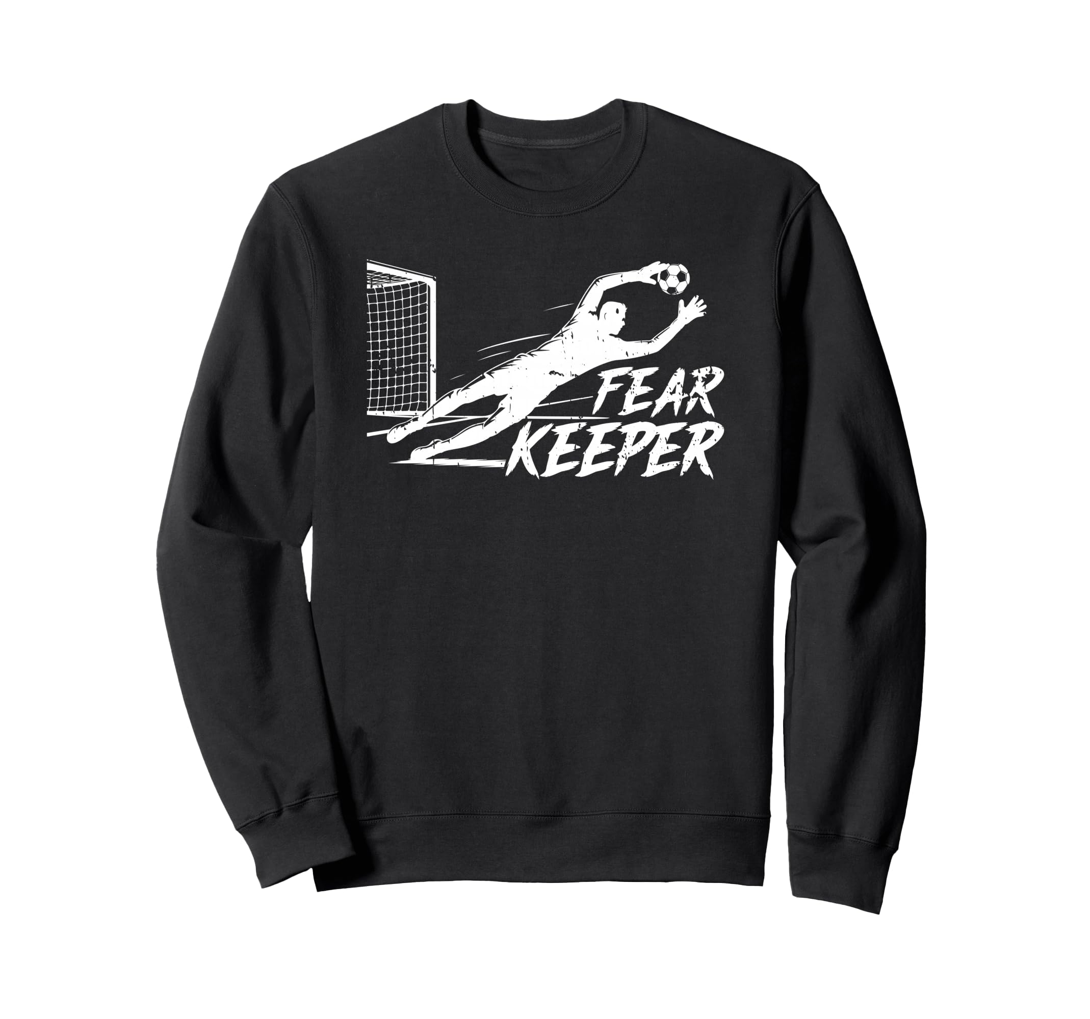 Fear Keeper Soccer Goalie Goalkeeper Sweatshirt - Novelty Apparel Unisex - T-Shirt, Sweatshirt, Hoodie
