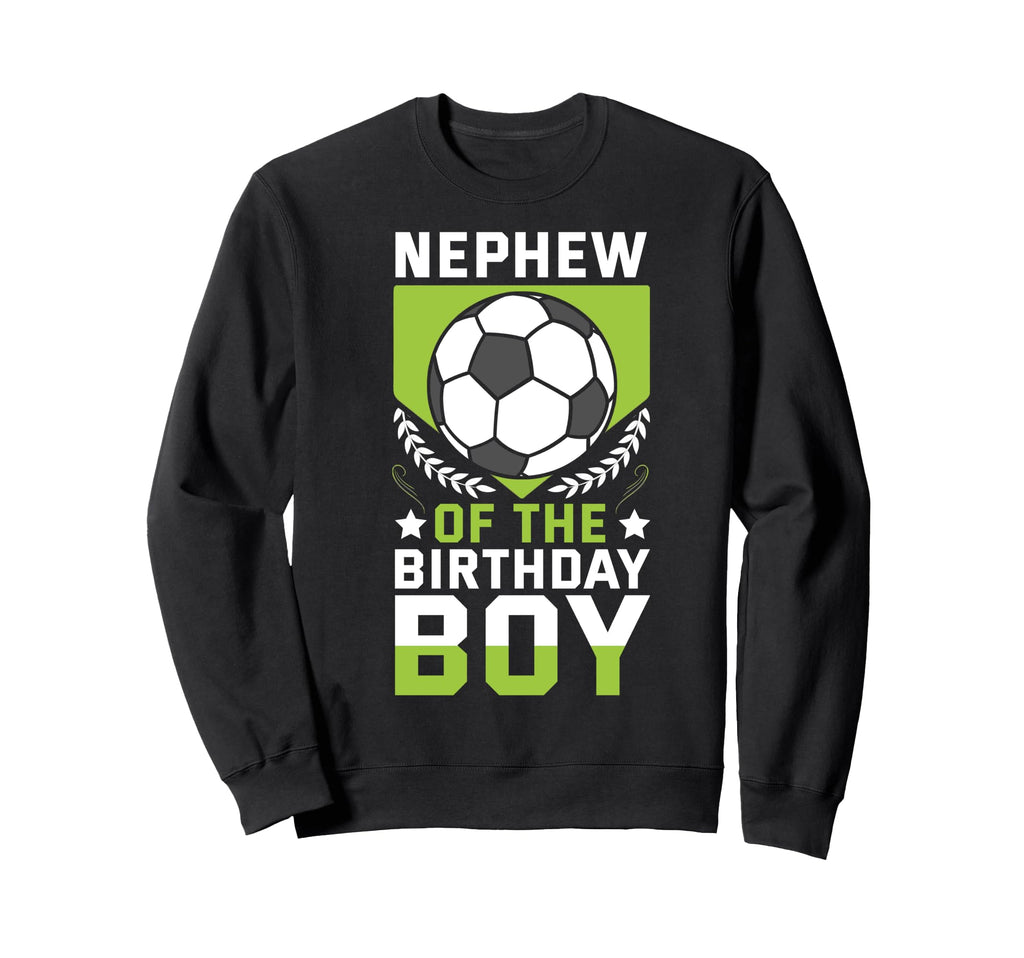 Nephew Birthday Soccer Player Bday Team Sweatshirt - Graphic Print Unisex - T-Shirt, Sweatshirt, Hoodie