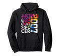 2007 Just Who Loves Soccer 19Th Birthday Hoodie - Streetwear Style Unisex - T-Shirt, Sweatshirt, Hoodie