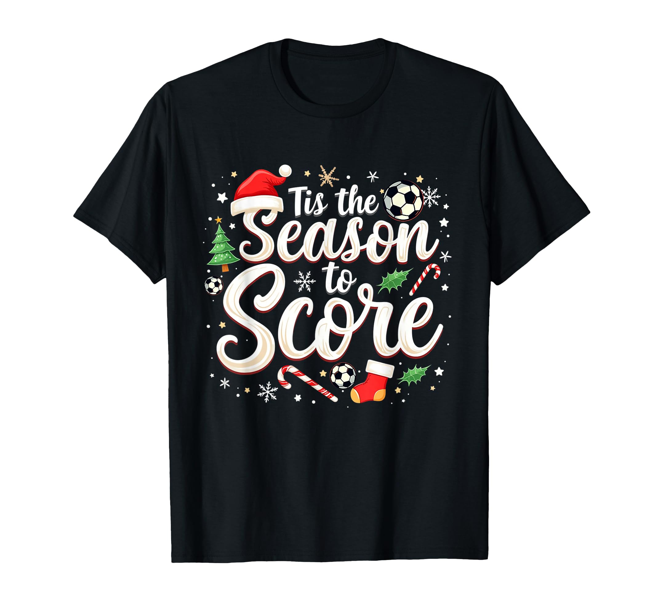 Tis Season To Score Soccer Player T-Shirt - Casual Everyday Wear Unisex - T-Shirt, Sweatshirt, Hoodie