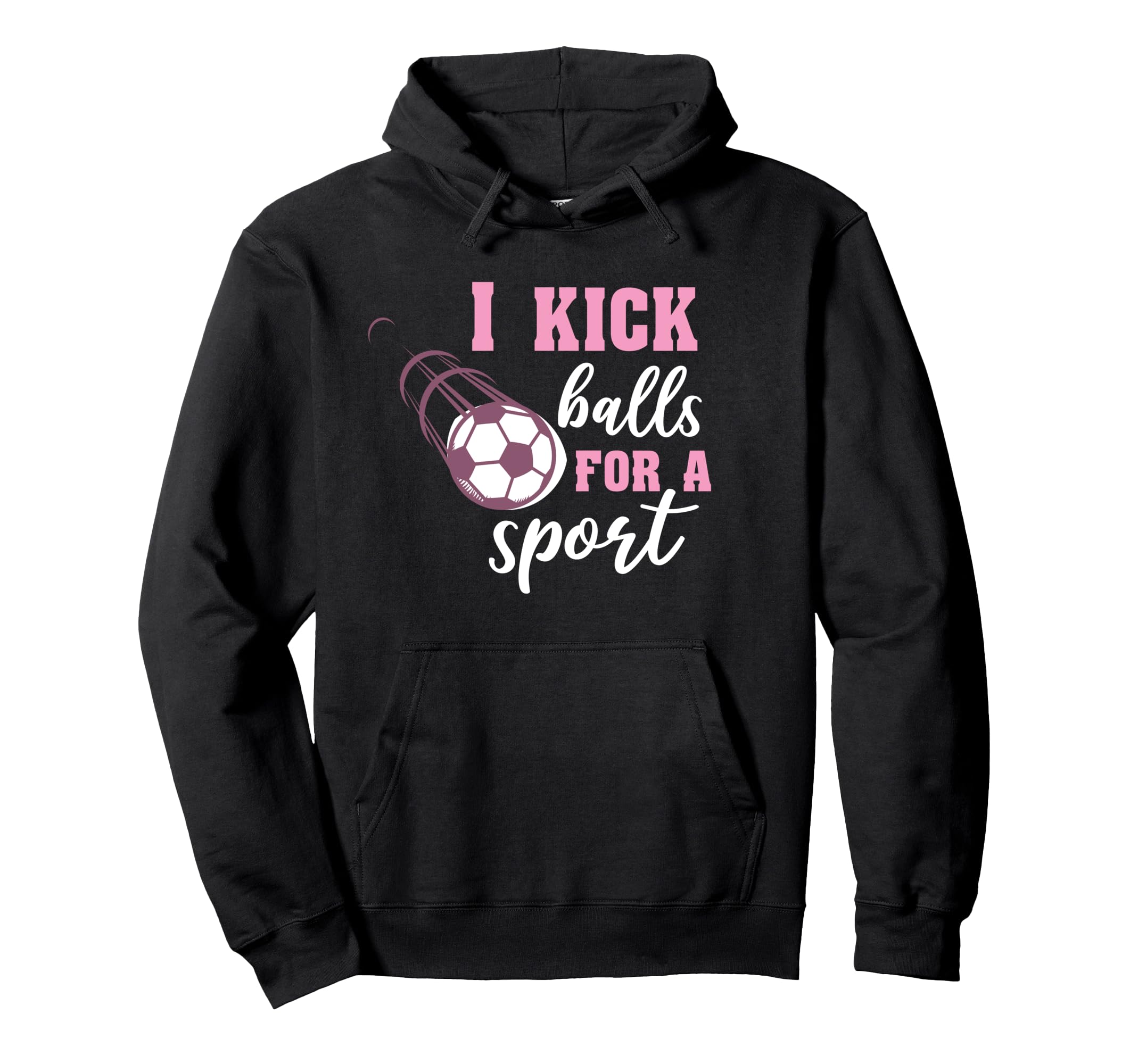 I Kick Balls Sport Soccer Hoodie - Trendy Graphic Unisex - T-Shirt, Sweatshirt, Hoodie