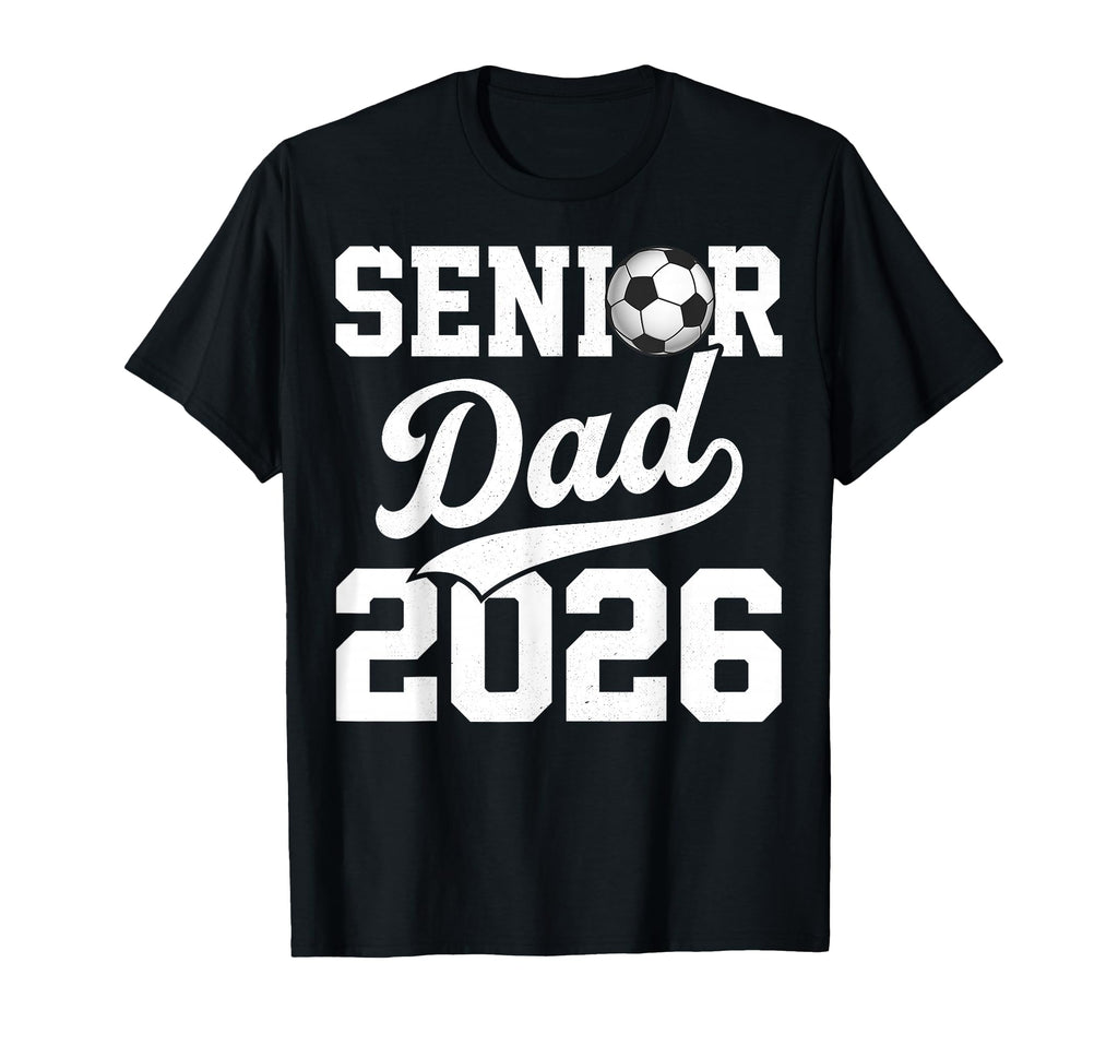 Senior Dad 2026 Soccer Player T-Shirt - Graphic Print for Adults - T-Shirt, Sweatshirt, Hoodie