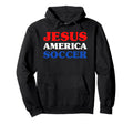 Soccer I Love Soccer Jesus And Hoodie - Fun Novelty Design Men Women - T-Shirt, Sweatshirt, Hoodie