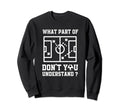 What Part Dont You Understand Sweatshirt - Minimalist Print Men Women - T-Shirt, Sweatshirt, Hoodie