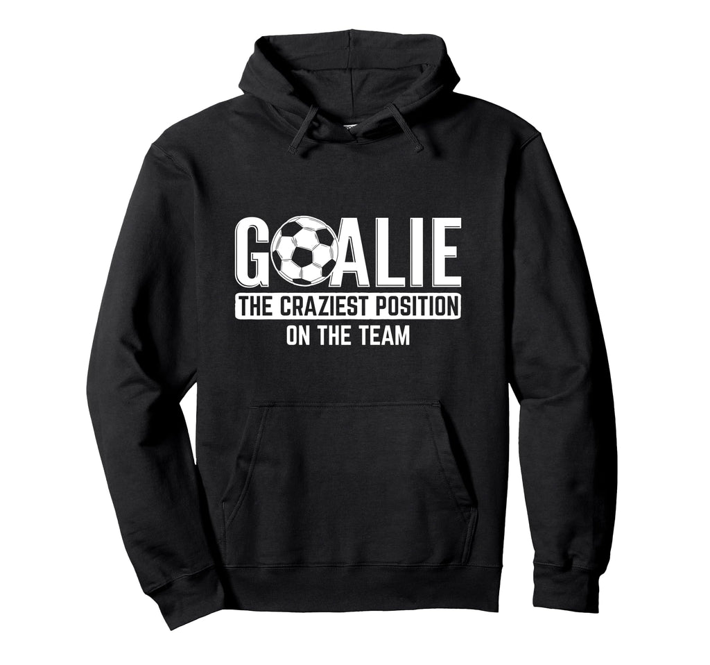 Goalie Craziest Position Sports Hoodie - Minimalist Print Men Women - T-Shirt, Sweatshirt, Hoodie