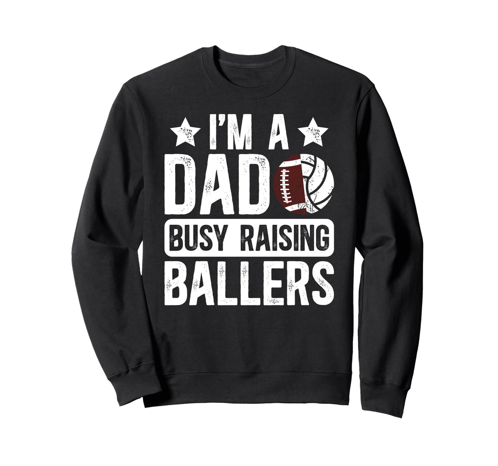 Im Dad Busy Raising Ballers Football Sweatshirt - Trendy Graphic Men Women - T-Shirt, Sweatshirt, Hoodie