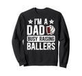 Im Dad Busy Raising Ballers Football Sweatshirt - Trendy Graphic Men Women - T-Shirt, Sweatshirt, Hoodie