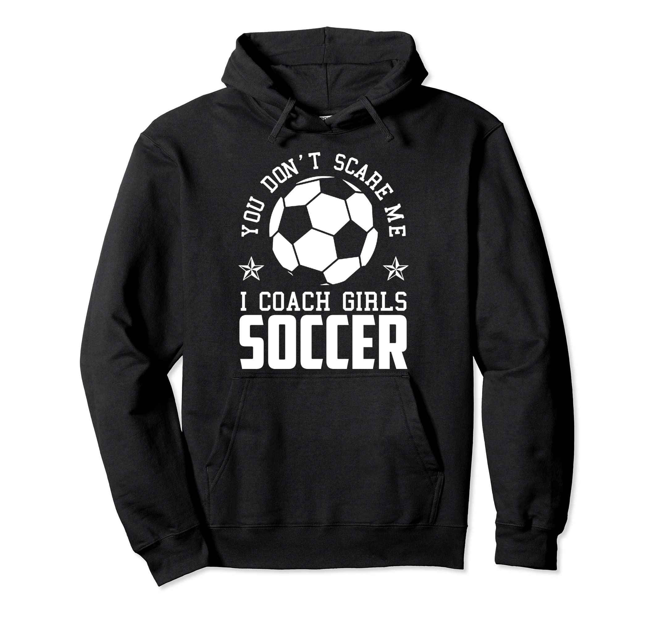 Mens Funny Soccer Coach You Dont Scare Hoodie - Streetwear Style Men Women - T-Shirt, Sweatshirt, Hoodie