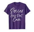 Soccer Gift Teen Soccer Hair Dont Care T-Shirt - Unique Graphic Unisex - T-Shirt, Sweatshirt, Hoodie
