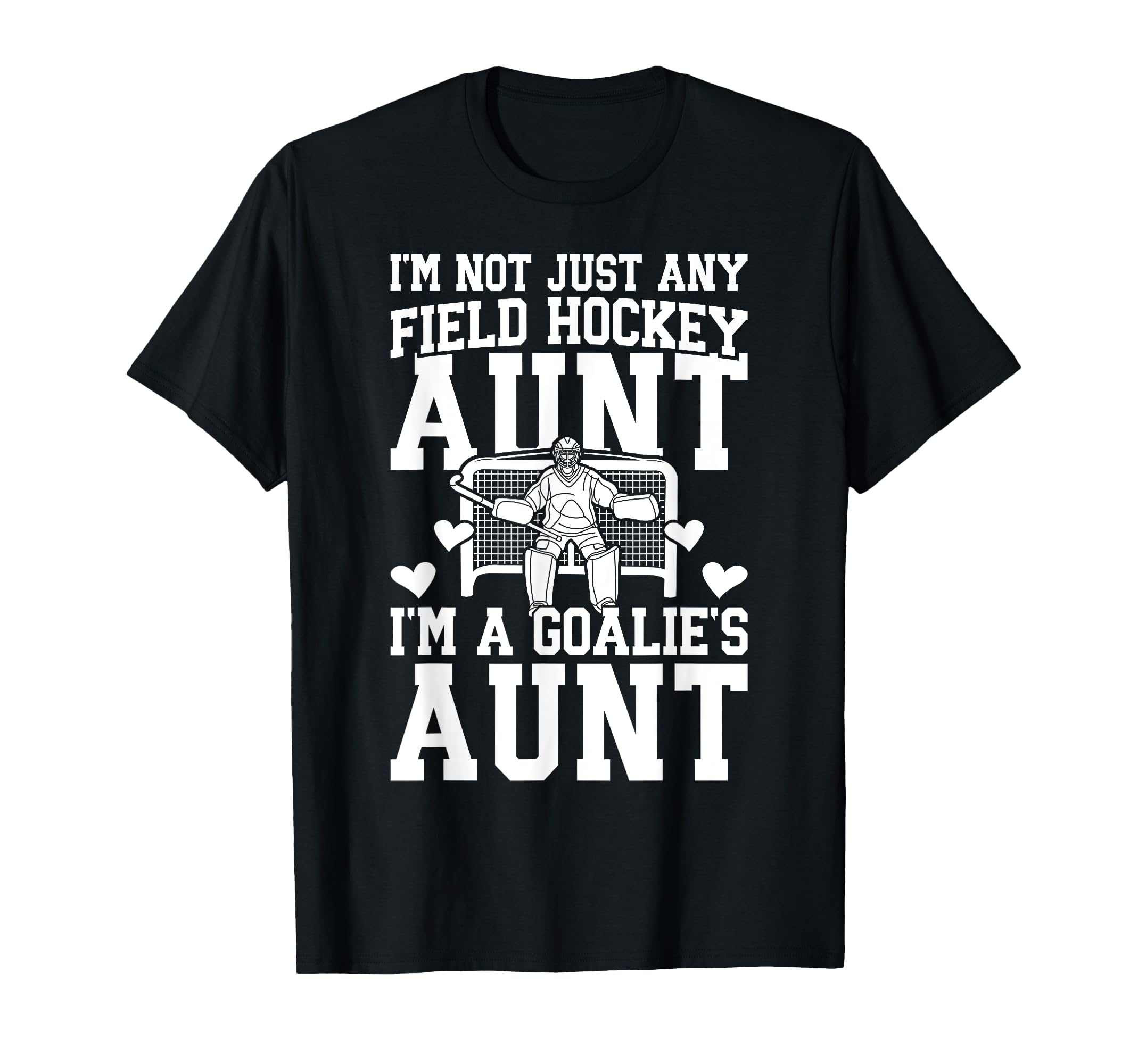 Im Field Hockey Goalie Aunt Field Hockey T-Shirt - Graphic Print Unisex - T-Shirt, Sweatshirt, Hoodie