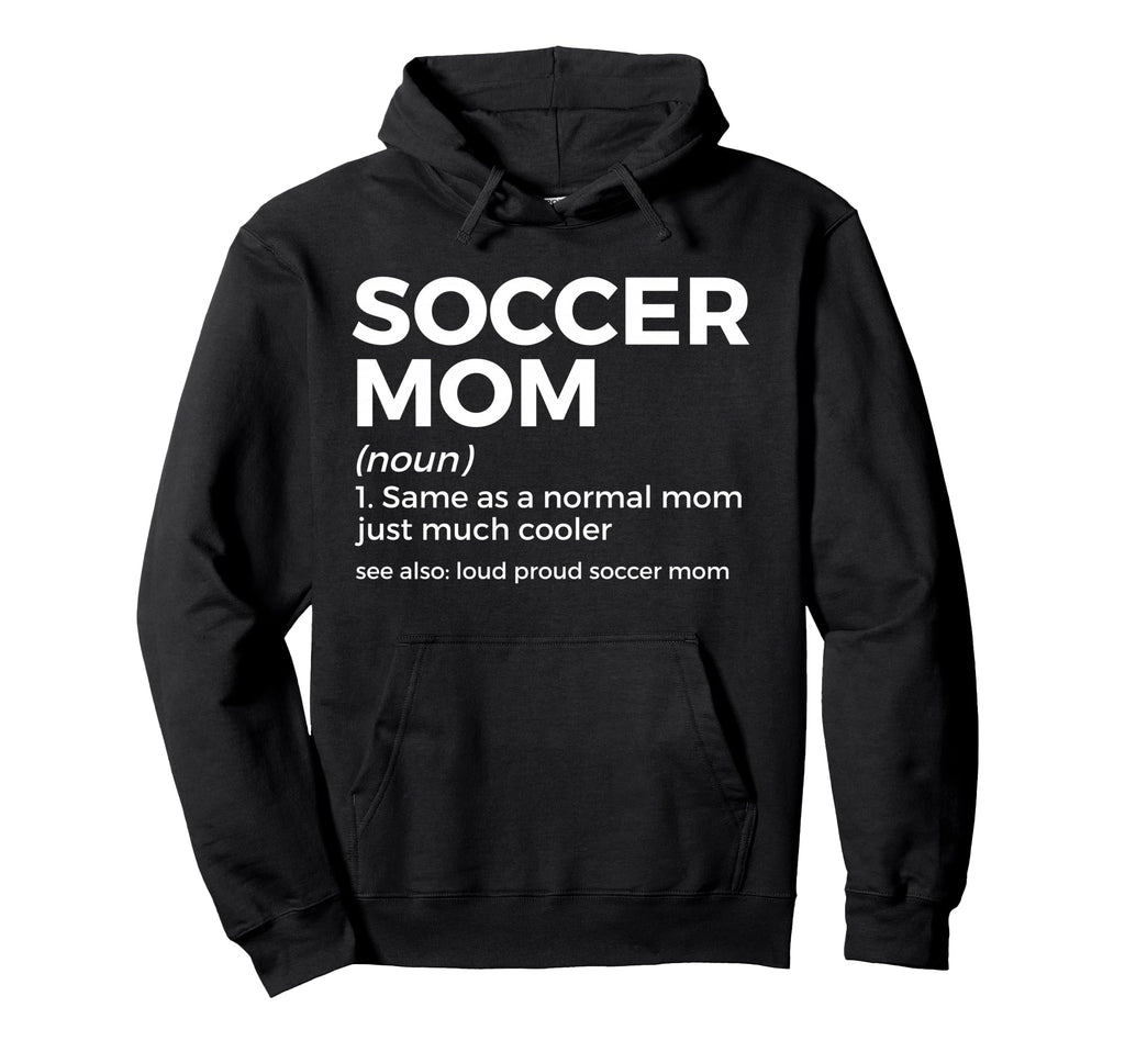 Funny Soccer Mom Definition Loud Hoodie - Custom Art Print for Adults - T-Shirt, Sweatshirt, Hoodie